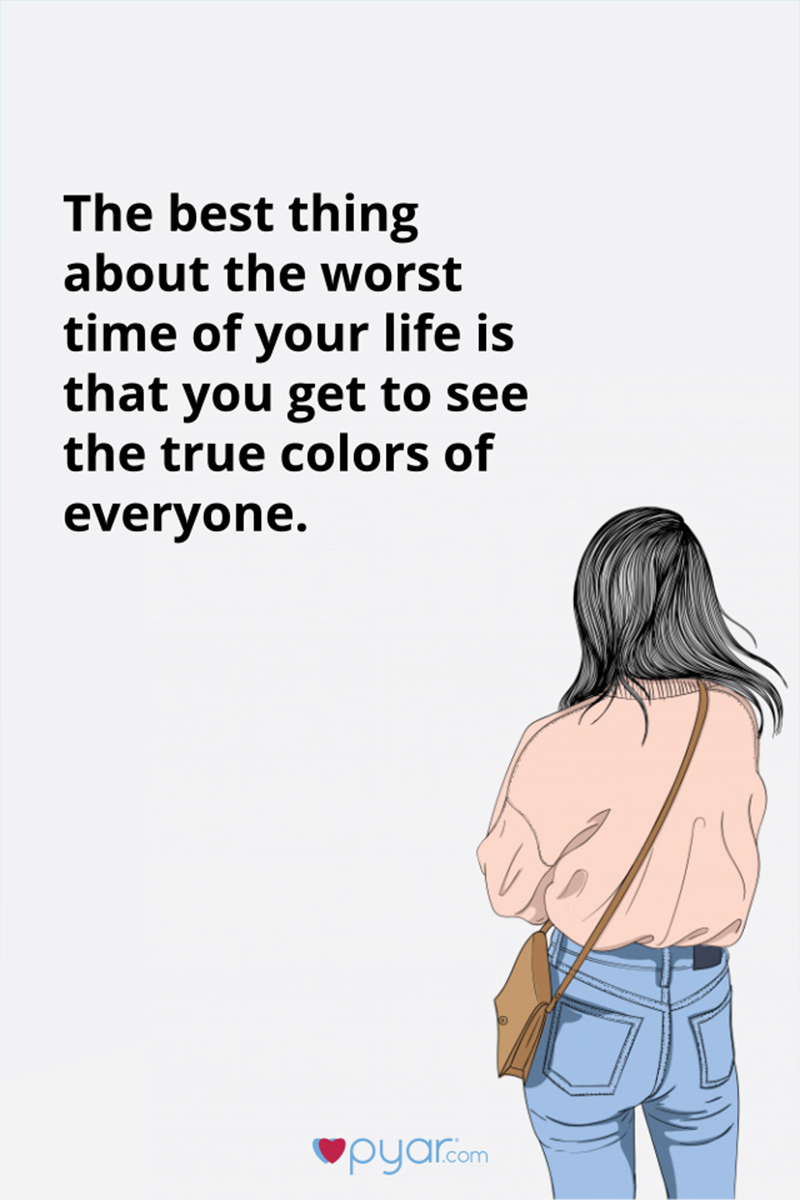 You get to see the true color of people in the worst time of your life