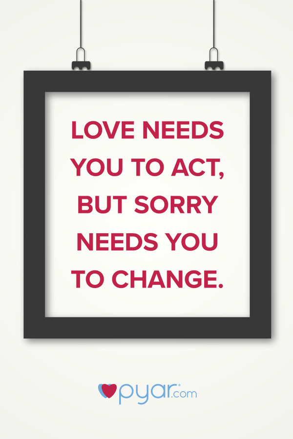 love needs action sorry needs change